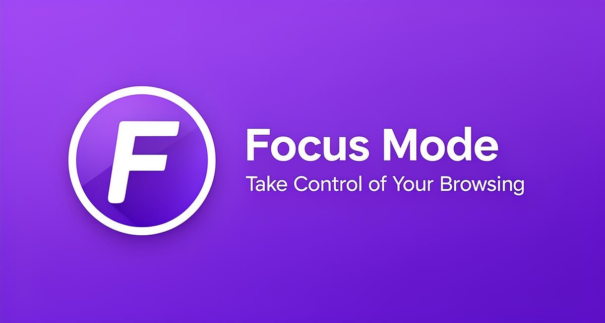 Focus Mode - Take Control of Your Browsing